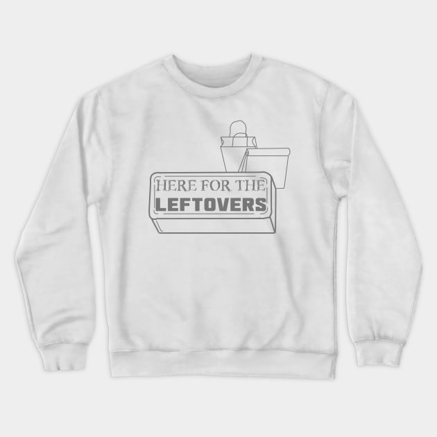 Just Here for the Leftovers Crewneck Sweatshirt by LochNestFarm